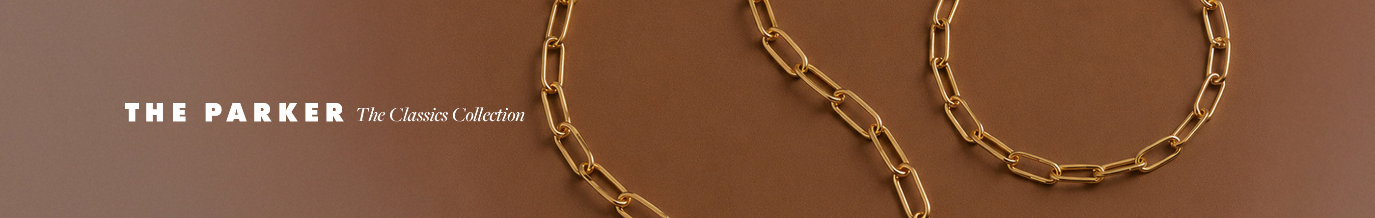 Gold plated chain styles. "THE PARKER The classics collection"